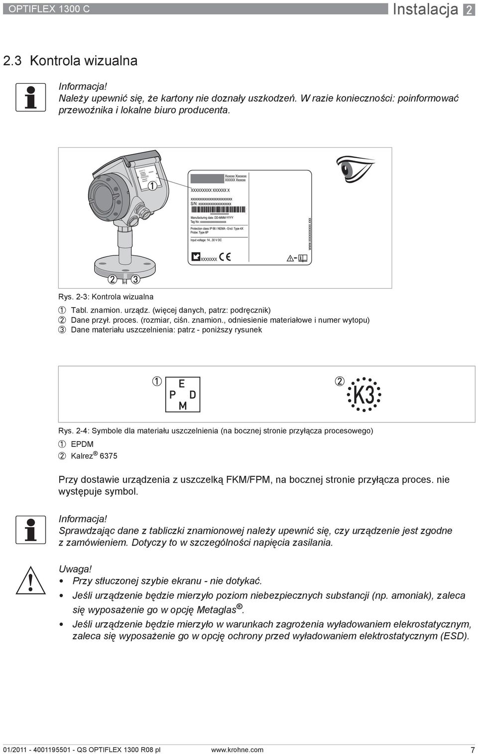 2-4: Symbole dla materiału uszczelnienia (na bocznej stronie przyłącza procesowego) 1 EPDM 2 Kalrez 6375 Przy dostawie urządzenia z uszczelką FKM/FPM, na bocznej stronie przyłącza proces.
