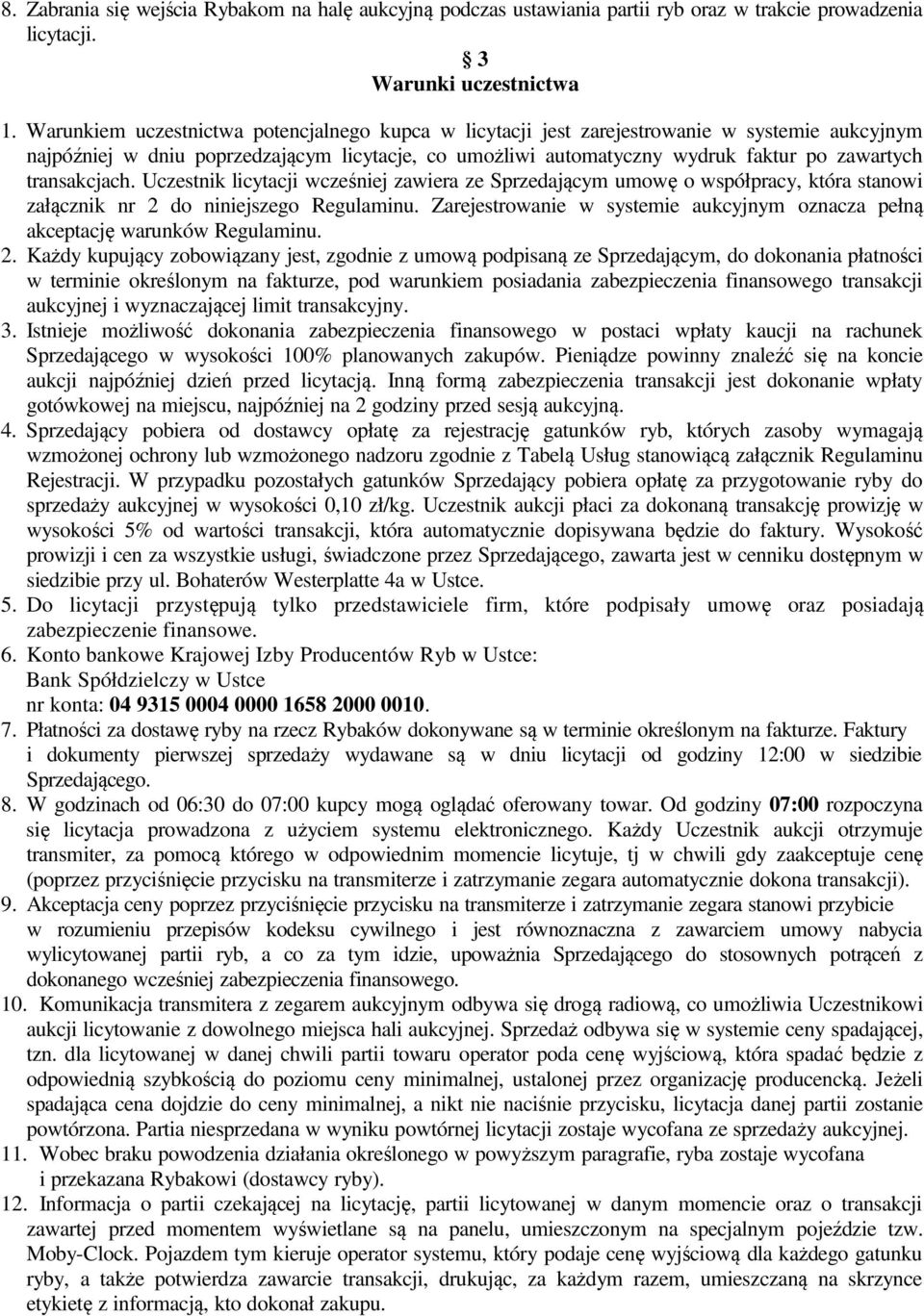 transakcjach. Uczestnik licytacji wcześniej zawiera ze Sprzedającym umowę o współpracy, która stanowi załącznik nr 2 do niniejszego Regulaminu.
