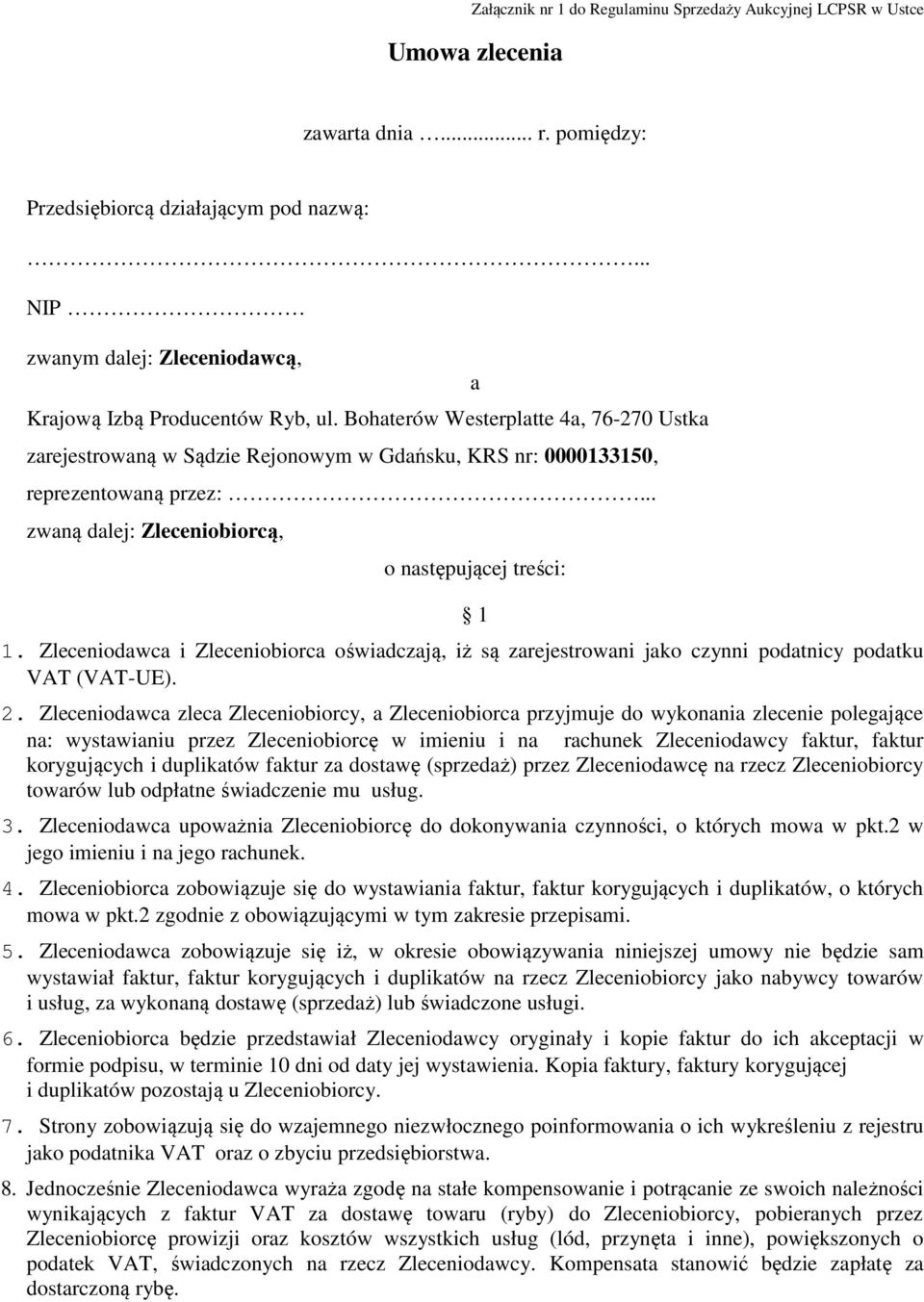 .. zwaną dalej: Zleceniobiorcą, a o następującej treści: 1 1. Zleceniodawca i Zleceniobiorca oświadczają, iż są zarejestrowani jako czynni podatnicy podatku VAT (VAT-UE). 2.