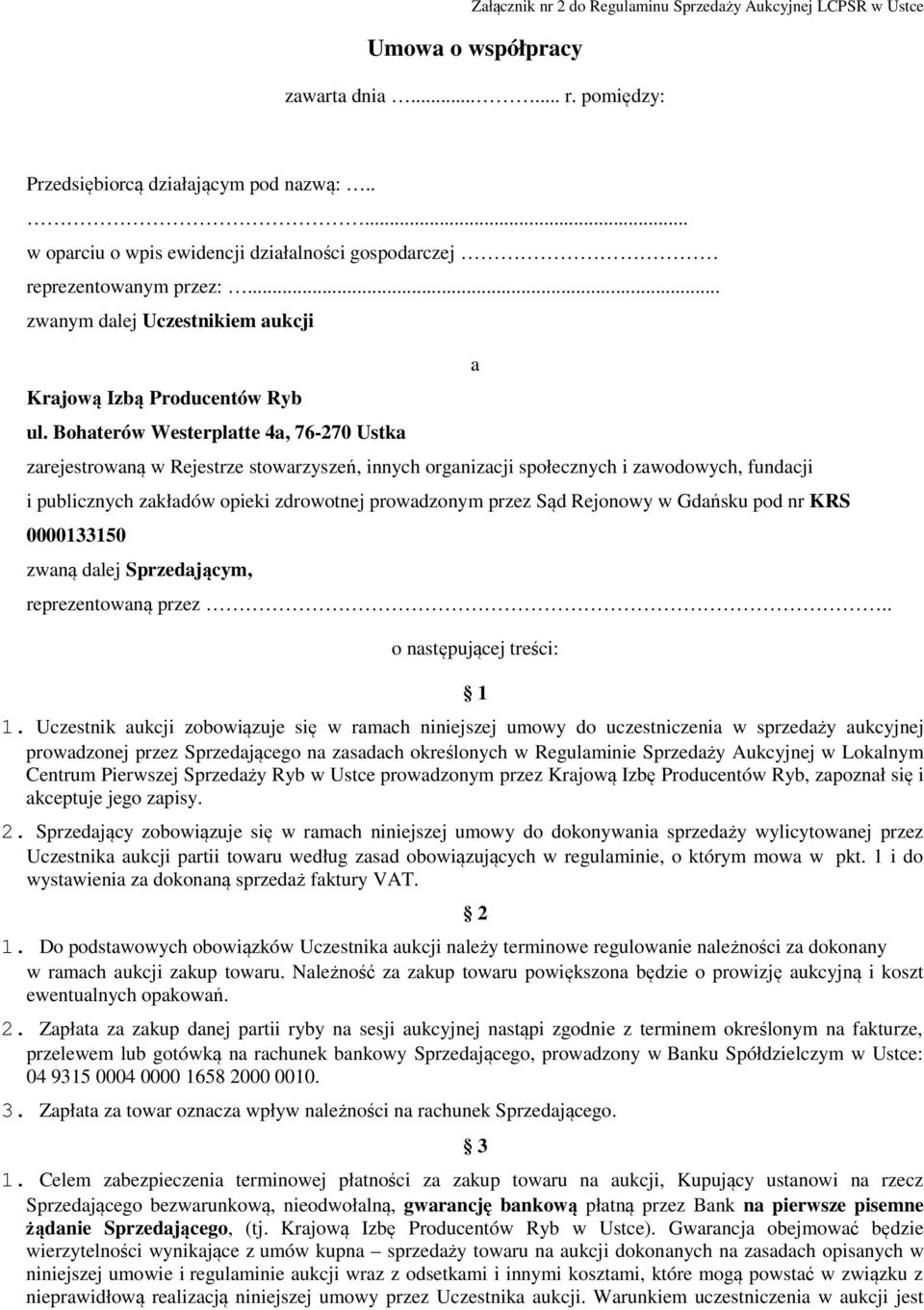 Bohaterów Westerplatte 4a, 76-270 Ustka zarejestrowaną w Rejestrze stowarzyszeń, innych organizacji społecznych i zawodowych, fundacji i publicznych zakładów opieki zdrowotnej prowadzonym przez Sąd