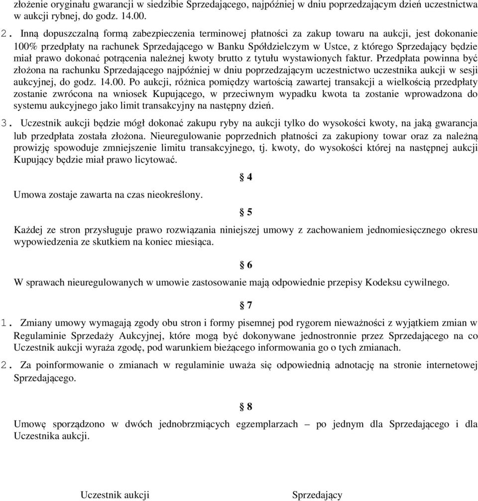 będzie miał prawo dokonać potrącenia należnej kwoty brutto z tytułu wystawionych faktur.