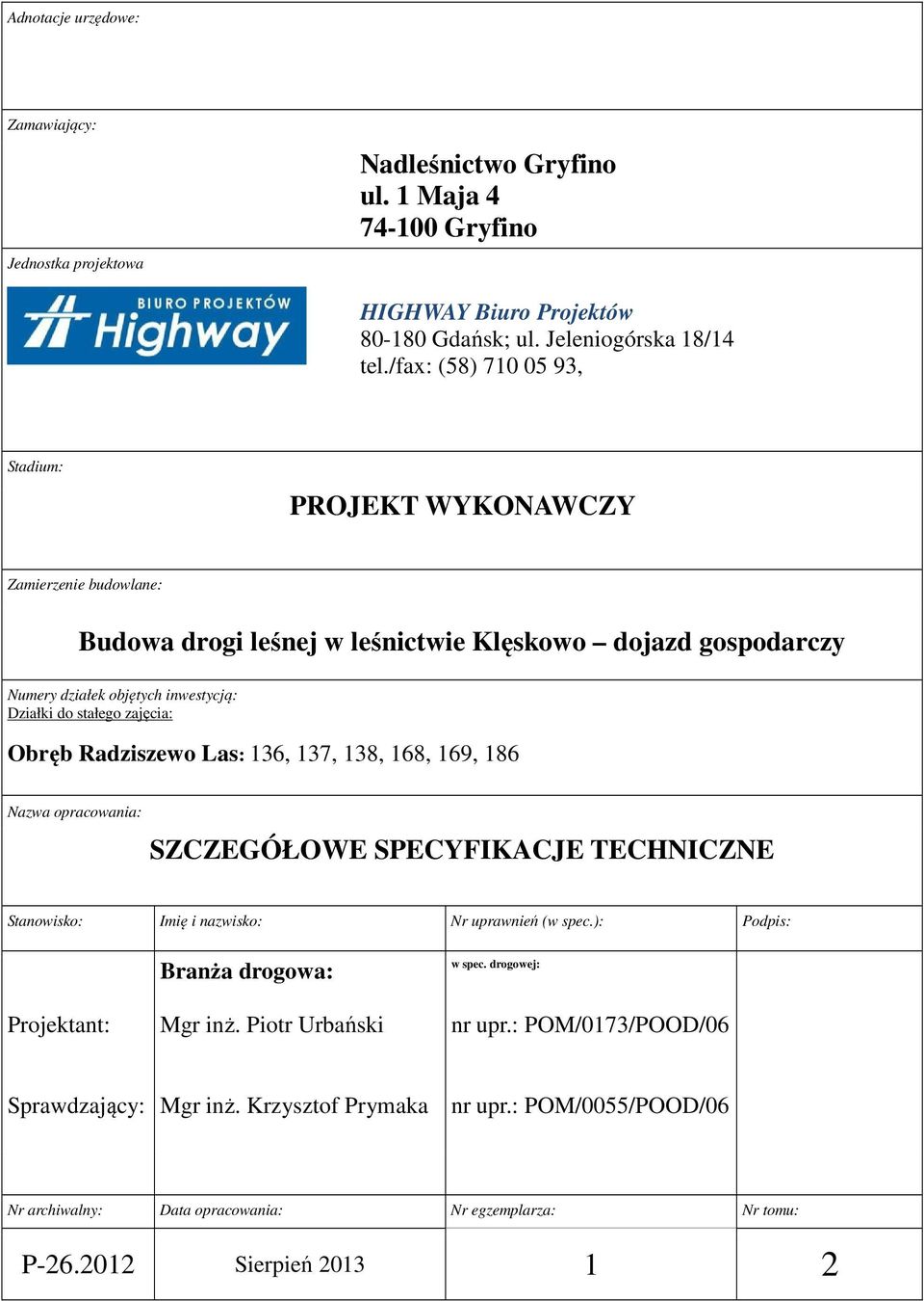 zajęcia: Obręb Radziszewo Las: 136, 137, 138, 168, 169, 186 Nazwa opracowania: SZCZEGÓŁOWE SPECYFIKACJE TECHNICZNE Stanowisko: Imię i nazwisko: Nr uprawnień (w spec.