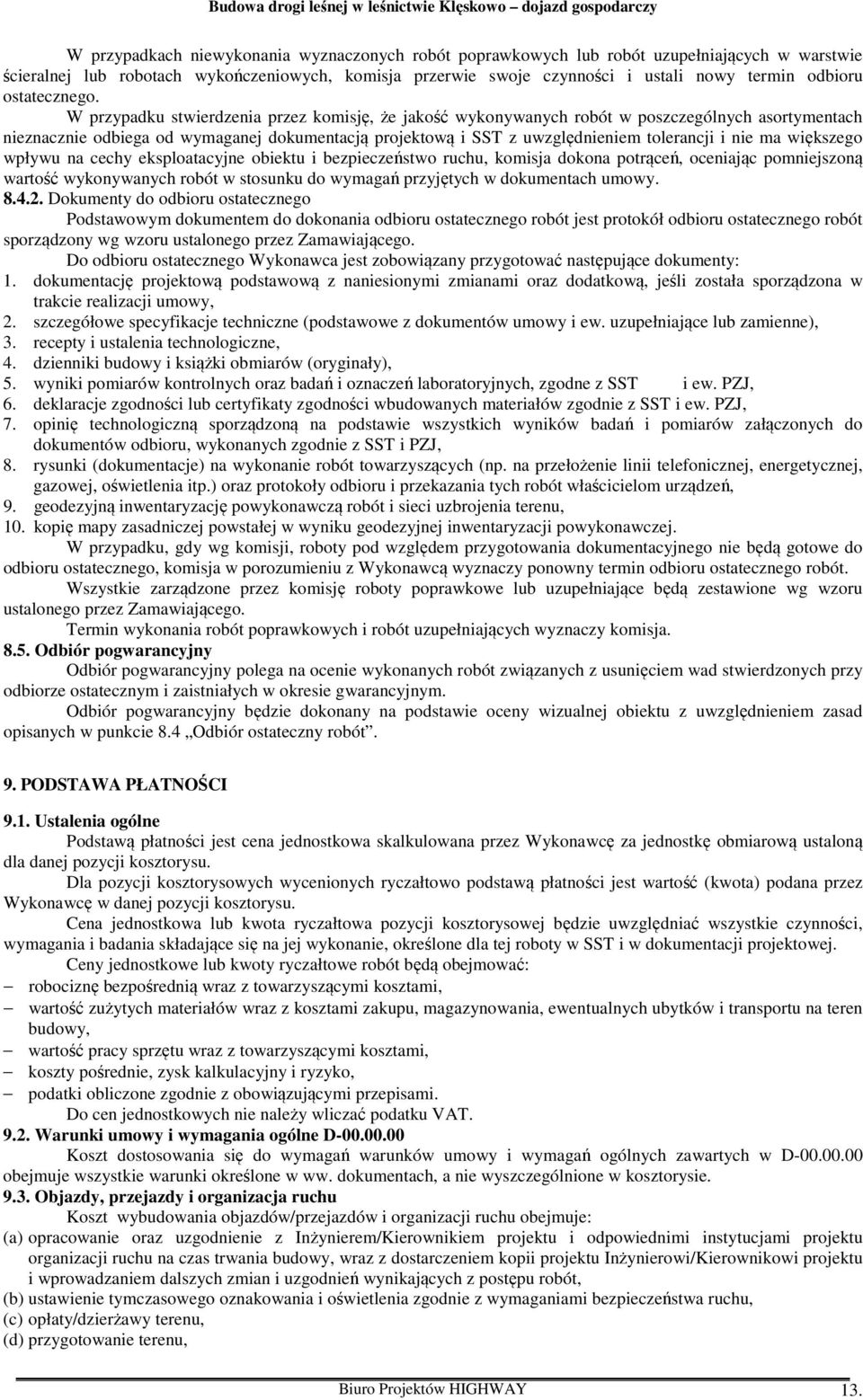 W przypadku stwierdzenia przez komisję, że jakość wykonywanych robót w poszczególnych asortymentach nieznacznie odbiega od wymaganej dokumentacją projektową i SST z uwzględnieniem tolerancji i nie ma