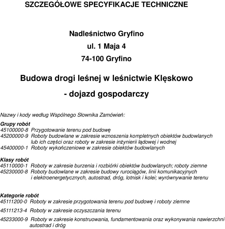 45200000-9 Roboty budowlane w zakresie wznoszenia kompletnych obiektów budowlanych lub ich części oraz roboty w zakresie inżynierii lądowej i wodnej 45400000-1 Roboty wykończeniowe w zakresie