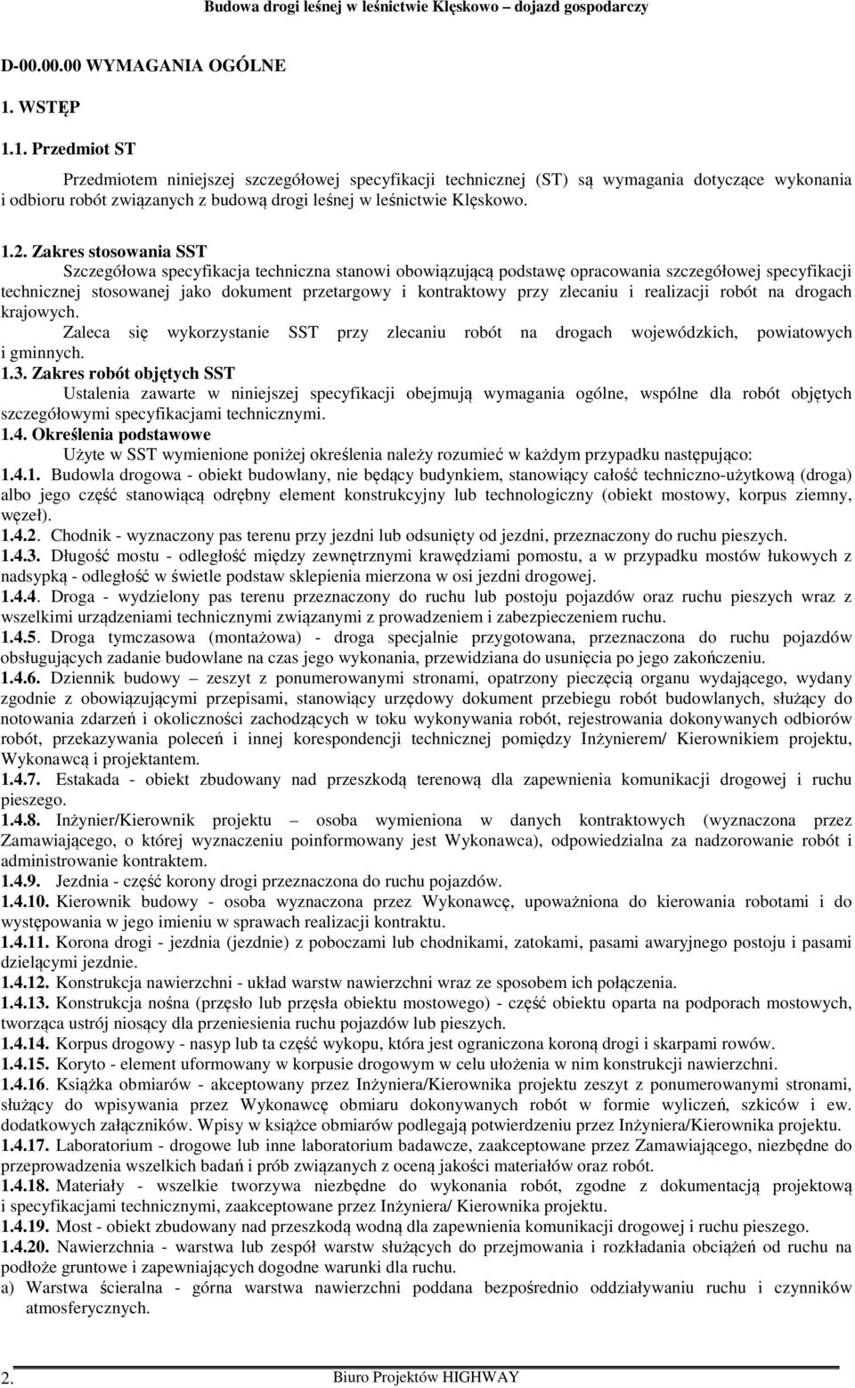 Zakres stosowania SST Szczegółowa specyfikacja techniczna stanowi obowiązującą podstawę opracowania szczegółowej specyfikacji technicznej stosowanej jako dokument przetargowy i kontraktowy przy