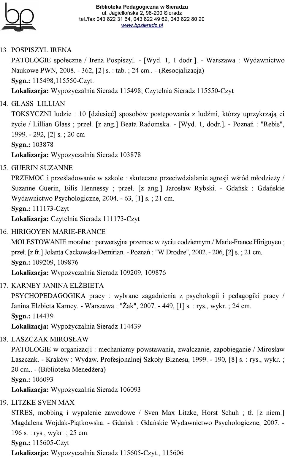 GLASS LILLIAN TOKSYCZNI ludzie : 10 [dziesięć] sposobów postępowania z ludźmi, którzy uprzykrzają ci życie / Lillian Glass ; przeł. [z ang.] Beata Radomska. - [Wyd. 1, dodr.]. - Poznań : "Rebis", 1999.