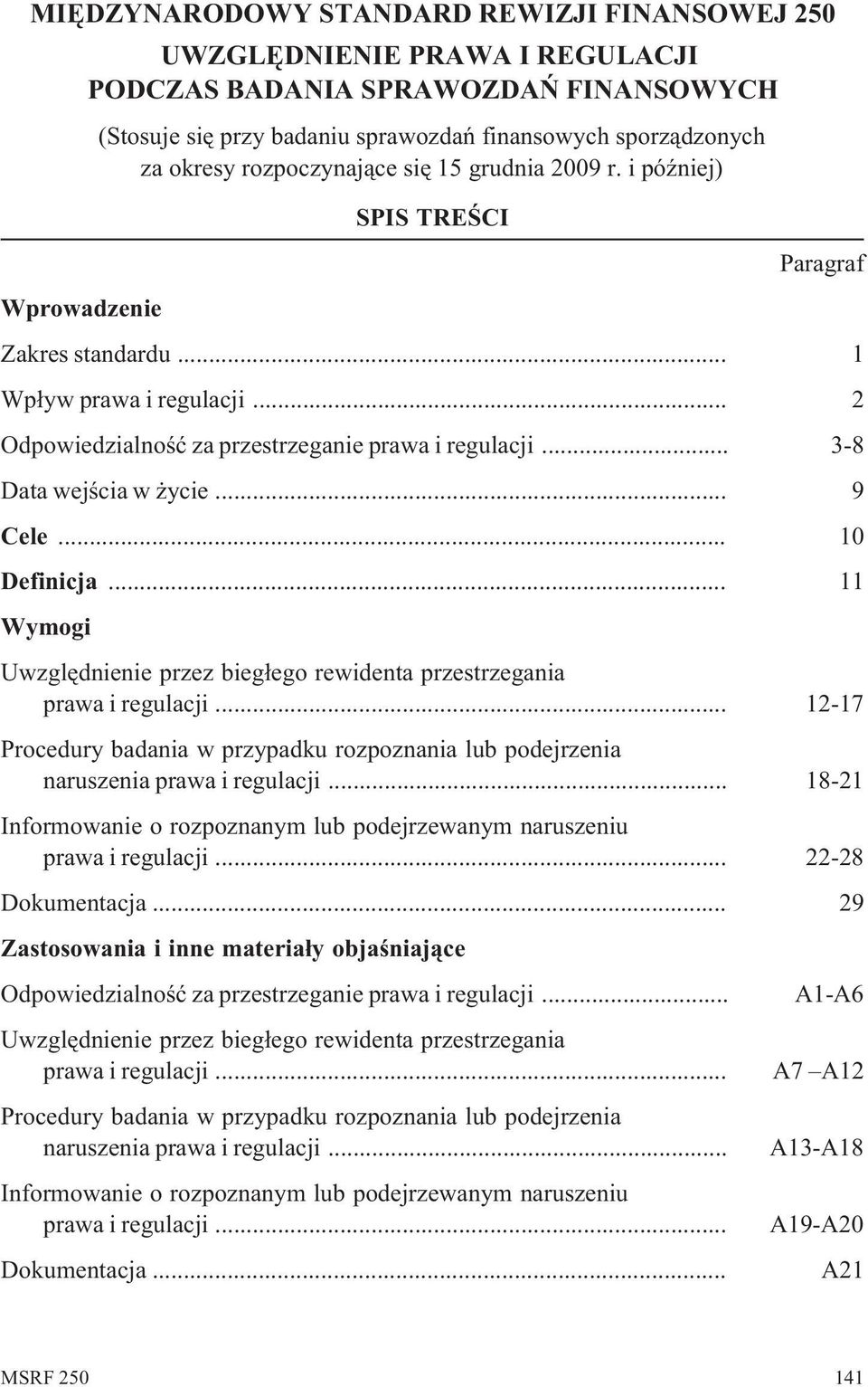 .. 11 Wymogi Uwzglêdnienie przez bieg³ego rewidenta przestrzegania prawa i regulacji... 12-17 Procedury badania w przypadku rozpoznania lub podejrzenia naruszenia prawa i regulacji.