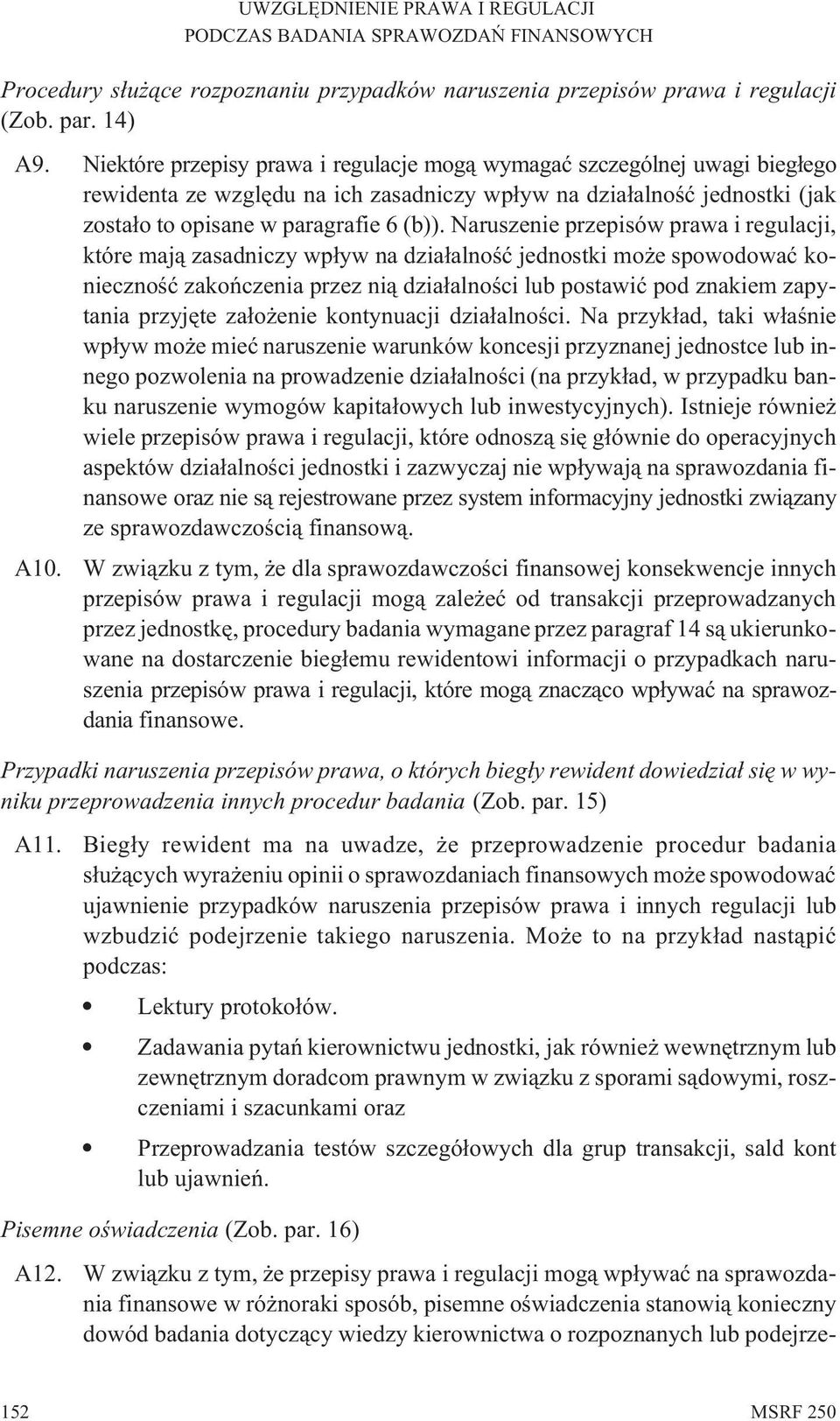 Naruszenie przepisów prawa i regulacji, które maj¹ zasadniczy wp³yw na dzia³alnoœæ jednostki mo e spowodowaæ koniecznoœæ zakoñczenia przez ni¹ dzia³alnoœci lub postawiæ pod znakiem zapytania przyjête