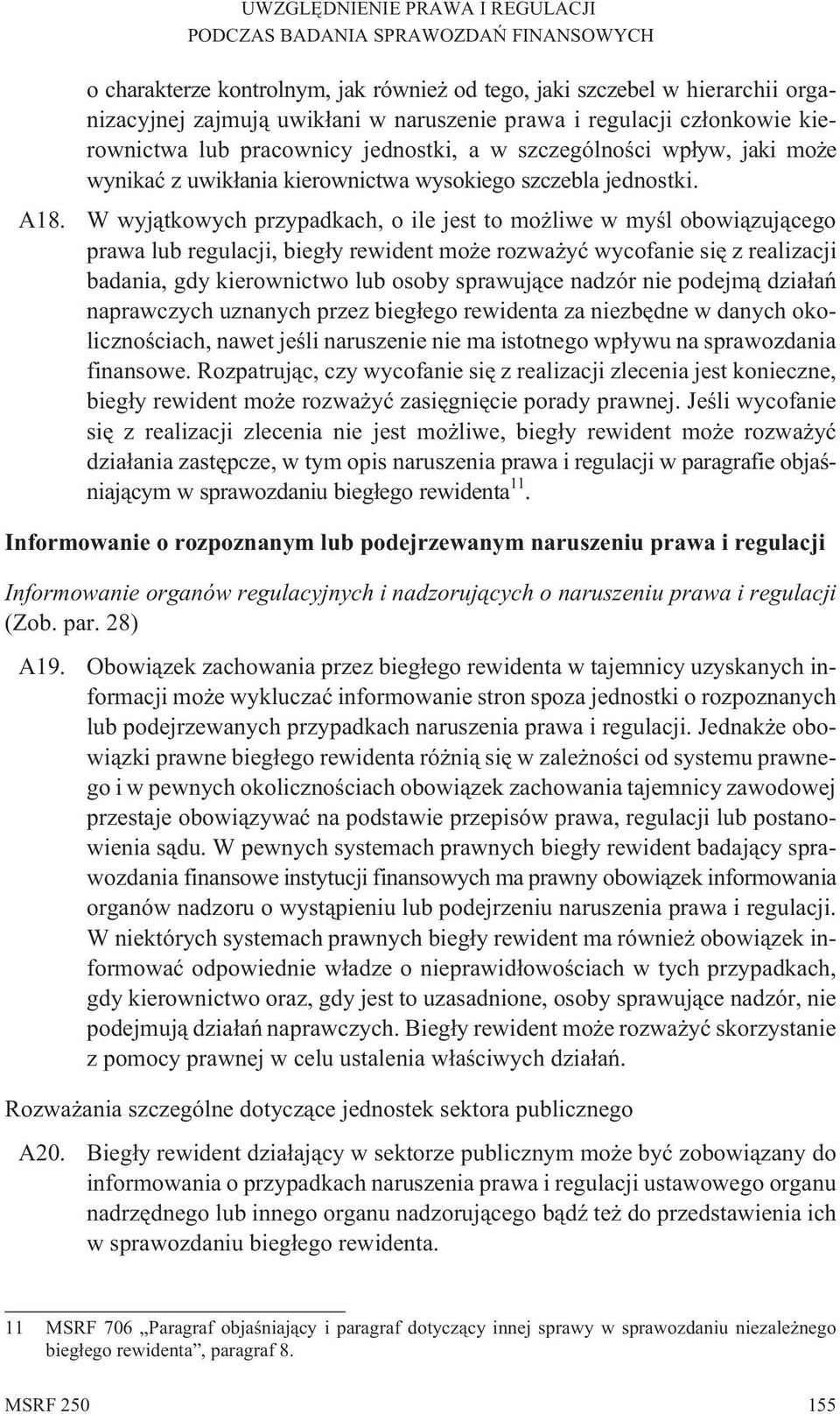 W wyj¹tkowych przypadkach, o ile jest to mo liwe w myœl obowi¹zuj¹cego prawa lub regulacji, bieg³y rewident mo e rozwa yæ wycofanie siê z realizacji badania, gdy kierownictwo lub osoby sprawuj¹ce