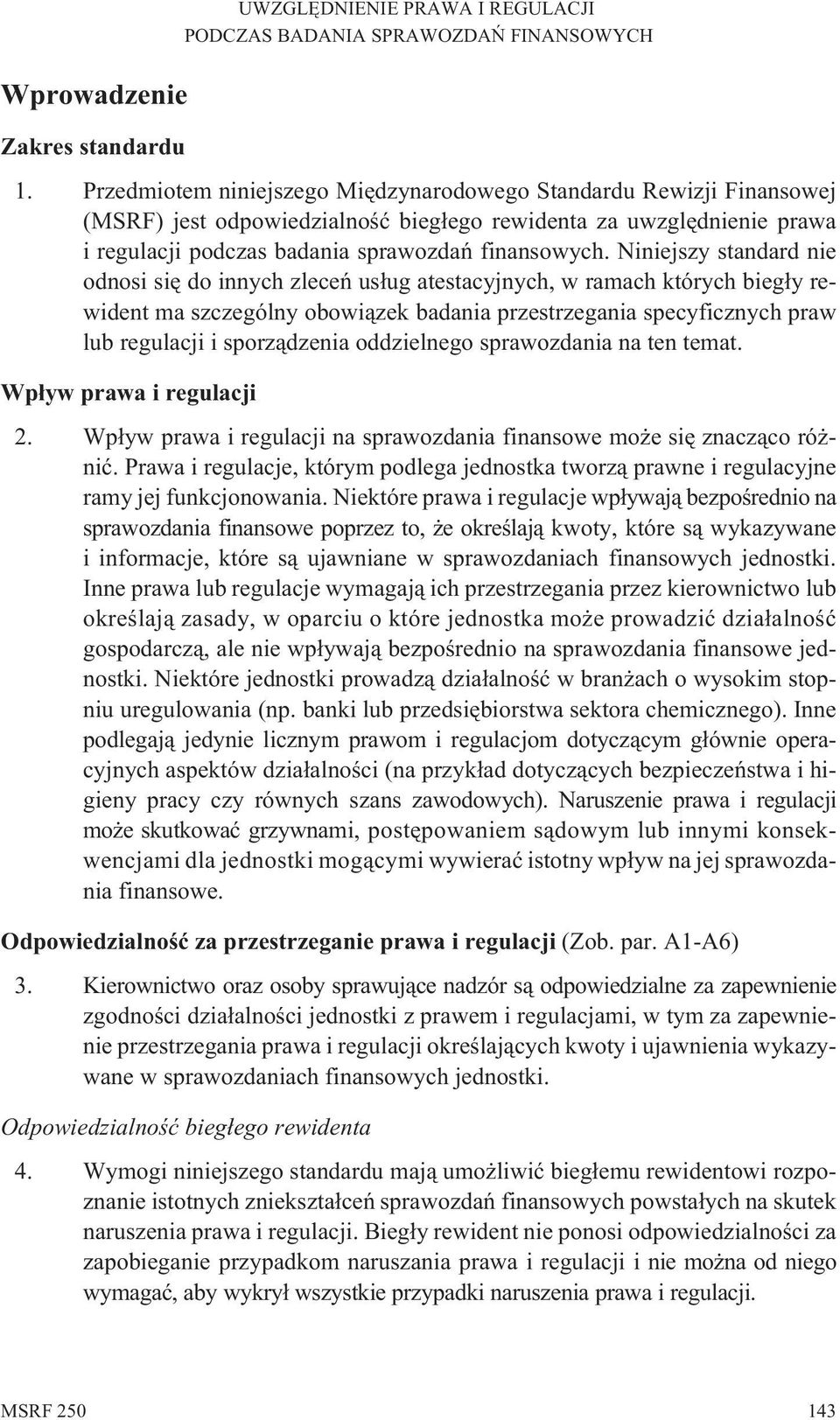 Niniejszy standard nie odnosi siê do innych zleceñ us³ug atestacyjnych, w ramach których bieg³y rewident ma szczególny obowi¹zek badania przestrzegania specyficznych praw lub regulacji i sporz¹dzenia