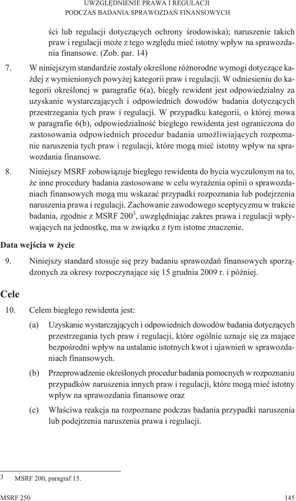 W odniesieniu do kategorii okreœlonej w paragrafie 6(a), bieg³y rewident jest odpowiedzialny za uzyskanie wystarczaj¹cych i odpowiednich dowodów badania dotycz¹cych przestrzegania tych praw i