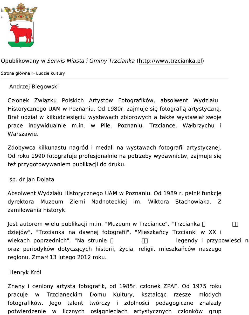 Zdobyca klkunastu nagród medal na ystaach fotograf artystycznej. Od roku 1990 fotografuje profesjonalne na potrzeby ydanct, zajmuje sę też przygotoyanem publkacj do druku. śp.