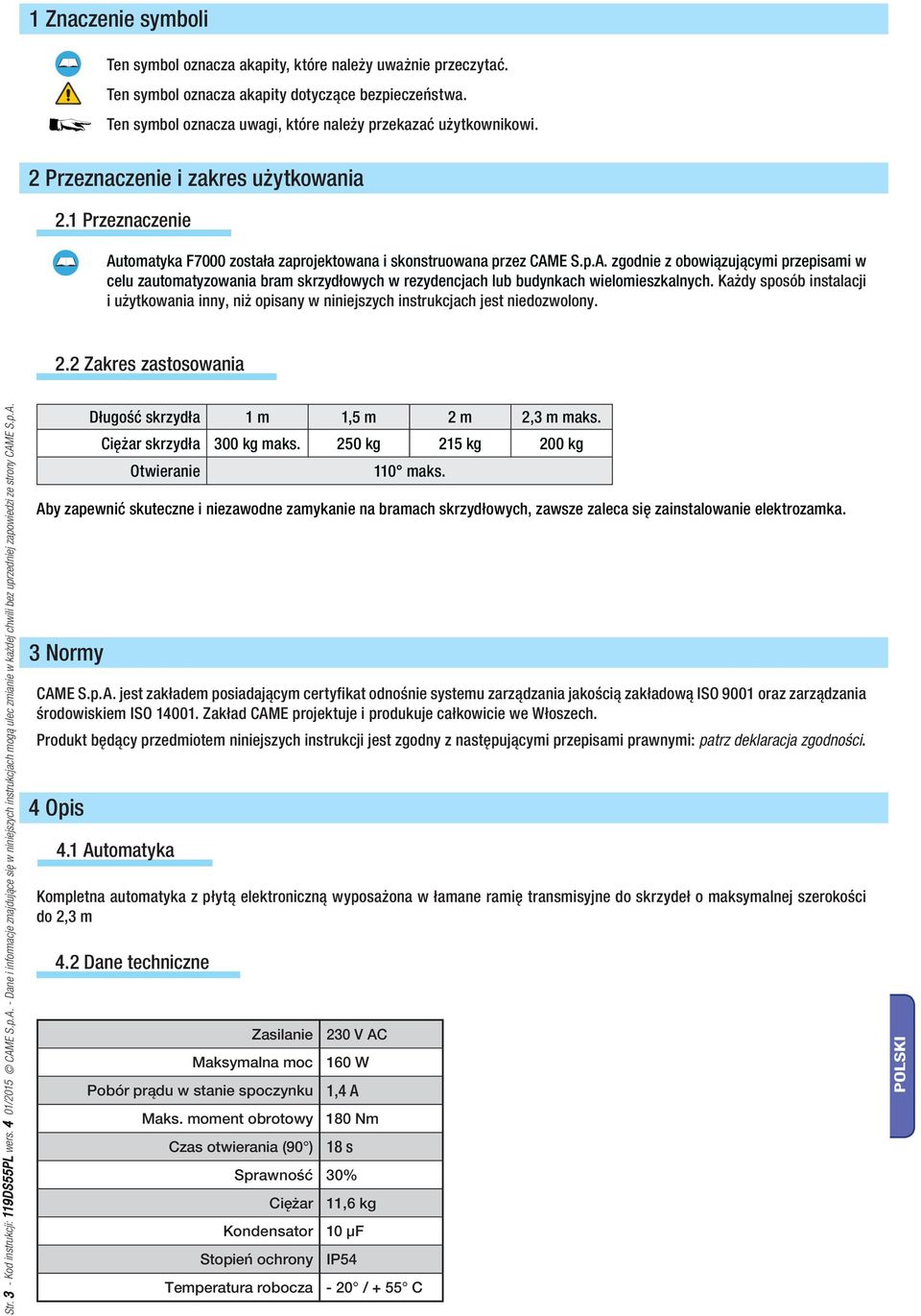 Każdy sposób instalacji i użytkowania inny, niż opisany w niniejszych instrukcjach jest niedozwolony. 2.2 Zakres zastosowania Str. 3 - Kod instrukcji: 119DS55PL wers. 4 01/2015 CAM