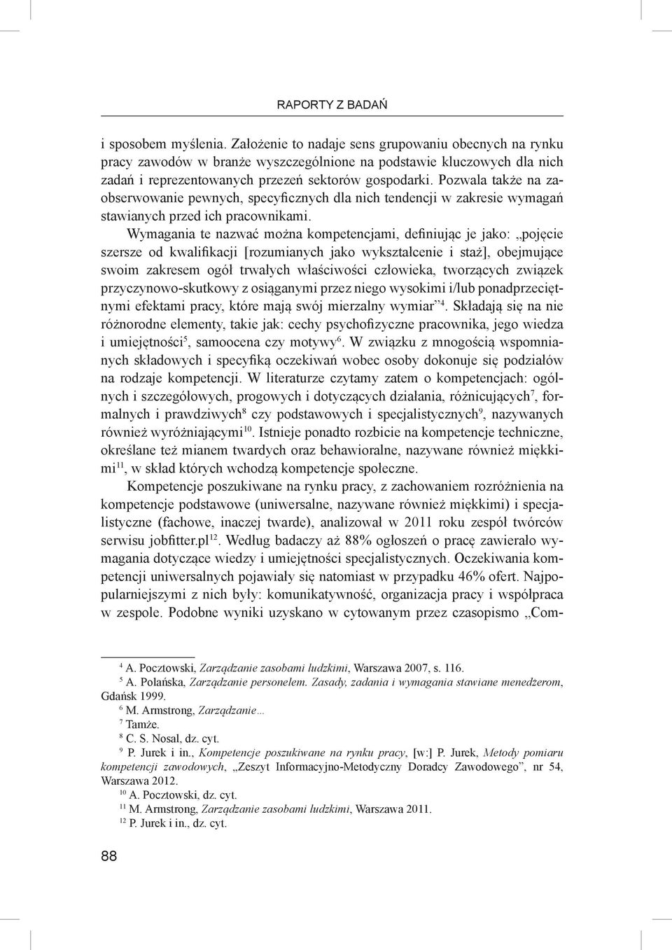 Pozwala także na zaobserwowanie pewnych, specyficznych dla nich tendencji w zakresie wymagań stawianych przed ich pracownikami.