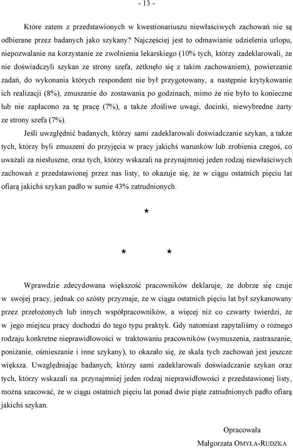 takim zachowaniem), powierzanie zadań, do wykonania których respondent nie był przygotowany, a następnie krytykowanie ich realizacji (8%), zmuszanie do zostawania po godzinach, mimo że nie było to