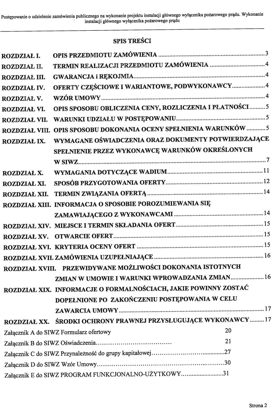 Wykonanie ROZDZIAŁ VII. WARUNKI UDZIAŁU W POSTĘPOWANIU 5 ROZDZIAŁ VIII. OPIS SPOSOBU DOKONANIA OCENY SPEŁNIENIA WARUNKÓW 5 ROZDZIAŁ IX. WYMAGANE OŚWIADCZENIA ORAZ DOKUMENTY POTWIERDZAJĄCE ROZDZIAŁ X.