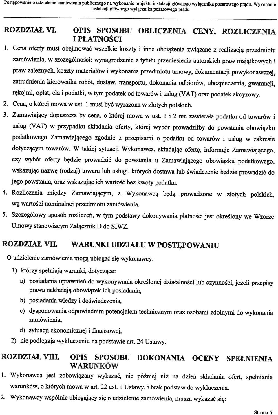 Cena oferty musi obejmować wszelkie koszty i inne obciążenia związane z realizacją przedmiotu ROZDZIAŁ VI. OPIS SPOSOBU OBLICZENIA CENY, ROZLICZENIA I PŁATNOŚCI Strona 5 2.