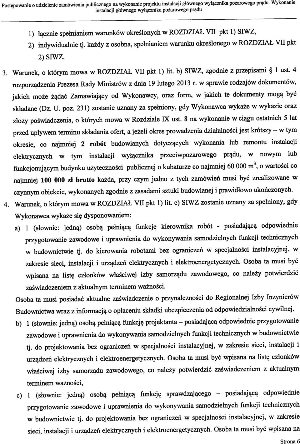 c) SIWZ zostanie uznany za spełniony, gdy przed upływem terminu składania ofert, ajeżeli okres prowadzenia działalności jest krótszy Postępowanie o udzielenie zamówienia publicznego na wykonanie