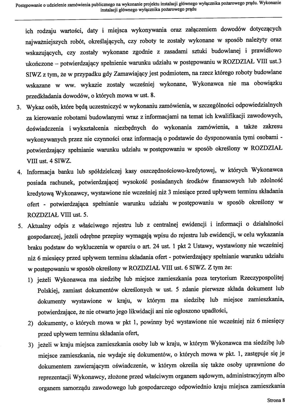 3 przedkładania dowodów, o których mowa w ust. 8. wskazane w ww. wykazie zostały wcześniej wykonane, Wykonawca nie ma obowiązku Postępowanie o udzielenie zamówienia publicznego na wykonanie projektu.