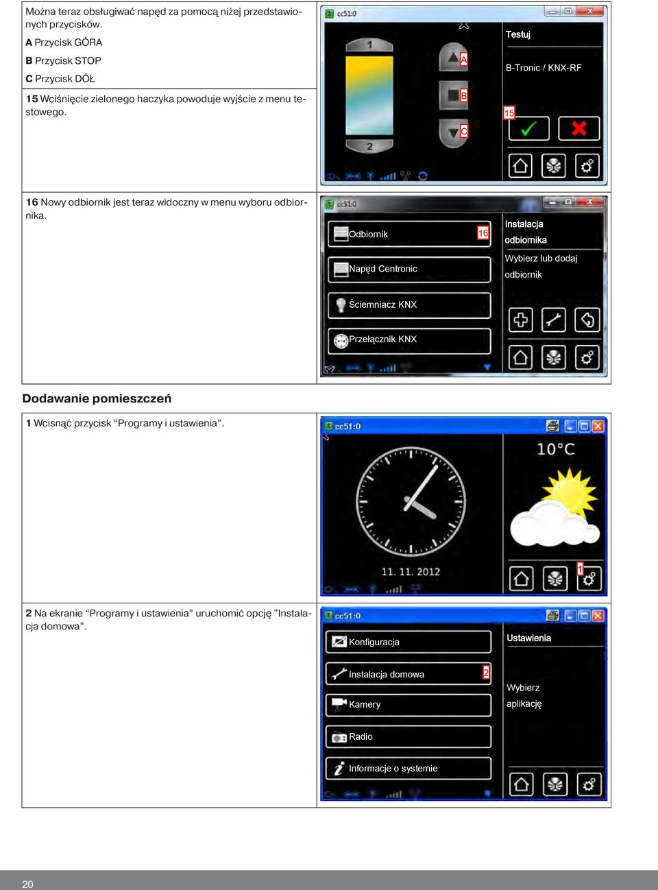A B C Testuj B-Tronic / KNX-RF 5 6 Nowy odbiornik jest teraz widoczny w menu wyboru odbiornika.