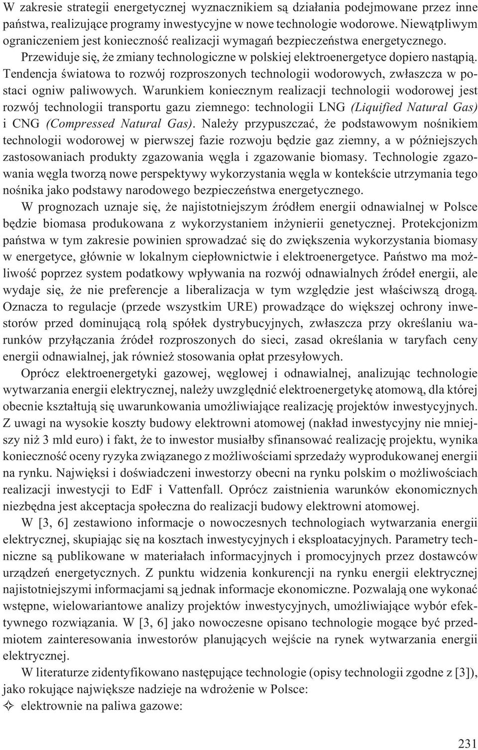 Tendencja œwiaowa o rozwój rozproszonych echnologii wodorowych, zw³aszcza w posaci ogniw paliwowych.