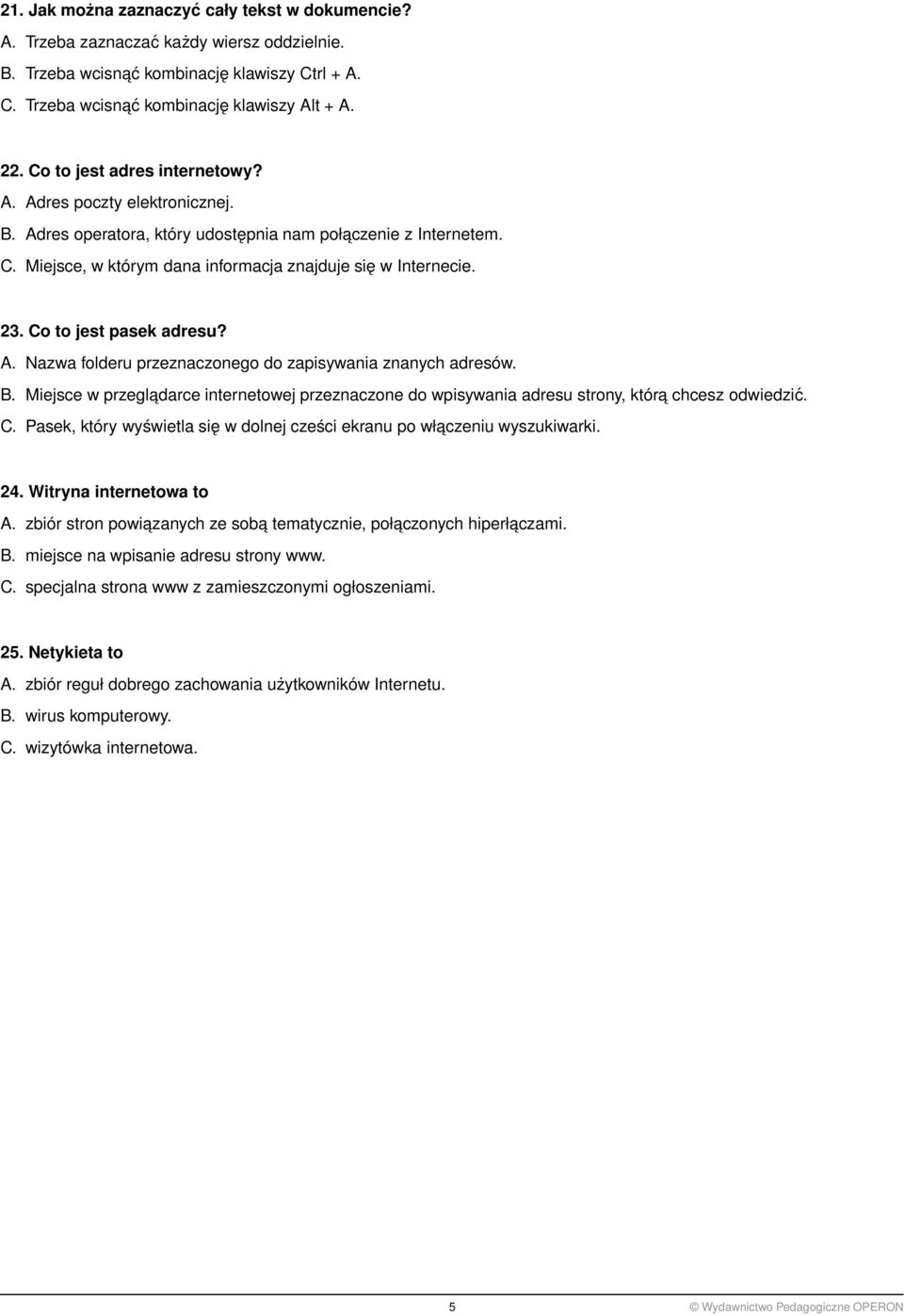 Co to jest pasek adresu? A. Nazwa folderu przeznaczonego do zapisywania znanych adresów. B. Miejsce w przegladarce internetowej przeznaczone do wpisywania adresu strony, która chcesz odwiedzić. C.