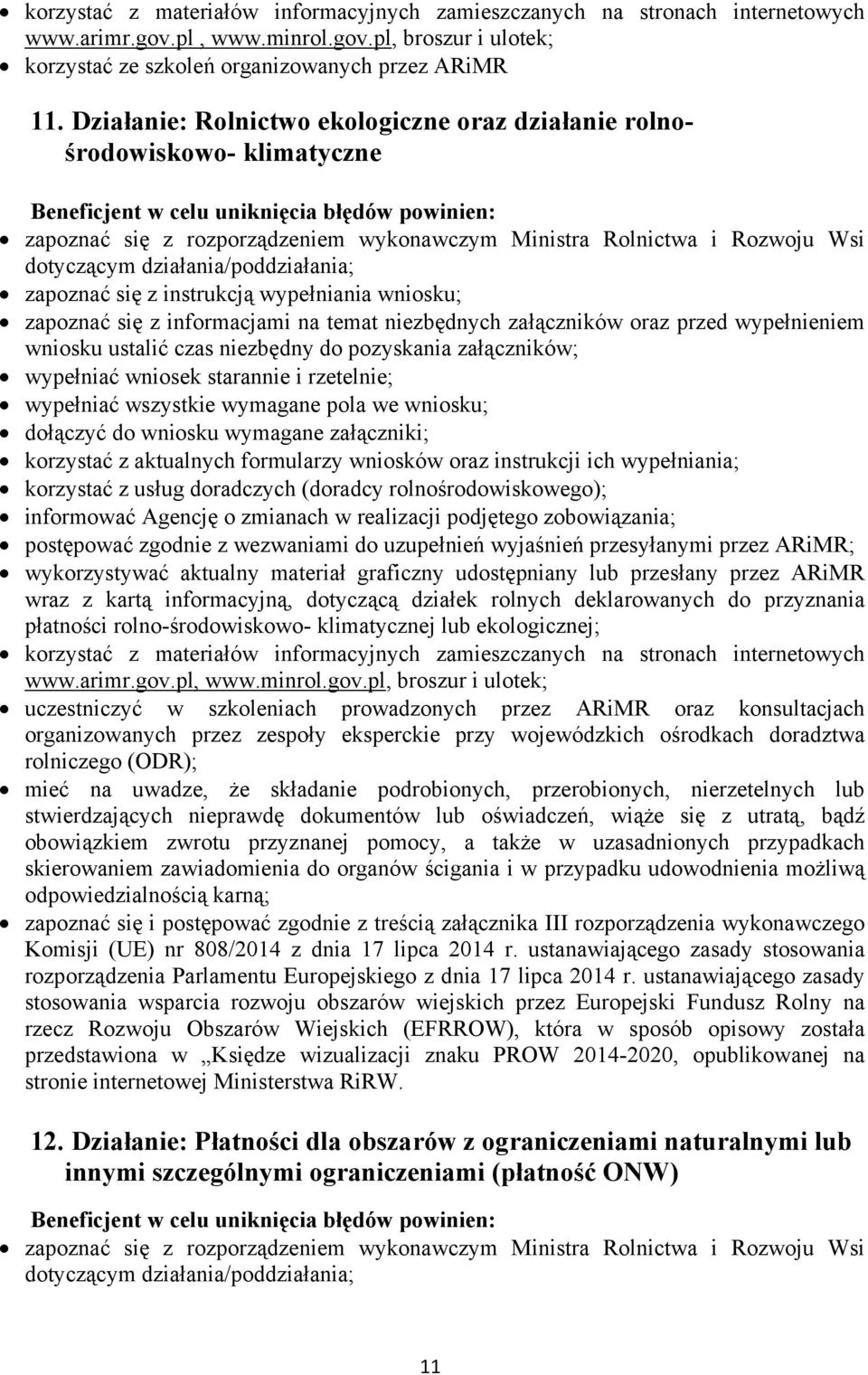 się z instrukcją wypełniania wniosku; zapoznać się z informacjami na temat niezbędnych załączników oraz przed wypełnieniem wniosku ustalić czas niezbędny do pozyskania załączników; wypełniać wniosek