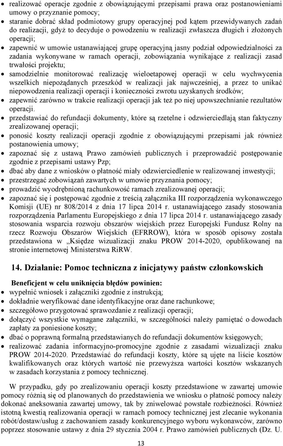 w ramach operacji, zobowiązania wynikające z realizacji zasad trwałości projektu; samodzielnie monitorować realizację wieloetapowej operacji w celu wychwycenia wszelkich niepożądanych przeszkód w