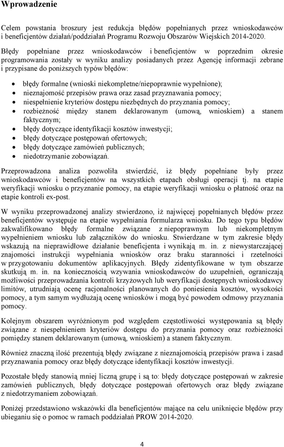 błędy formalne (wnioski niekompletne/niepoprawnie wypełnione); nieznajomość przepisów prawa oraz zasad przyznawania pomocy; niespełnienie kryteriów dostępu niezbędnych do przyznania pomocy;