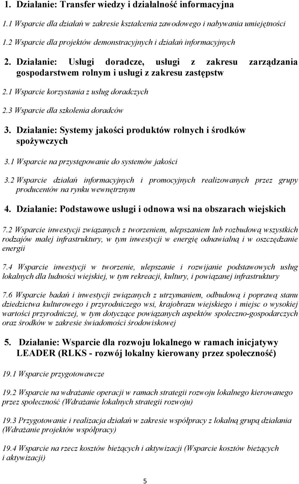 1 Wsparcie korzystania z usług doradczych 2.3 Wsparcie dla szkolenia doradców 3. Działanie: Systemy jakości produktów rolnych i środków spożywczych 3.