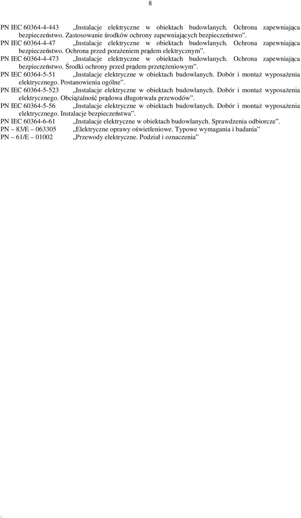 bezpieczestwo rodki ochrony przed prdem przeteniowym PN IEC 60364-5-51 Instalacje elektryczne w obiektach budowlanych Dobór i monta wyposaenia elektrycznego Postanowienia ogólne PN IEC 60364-5-523