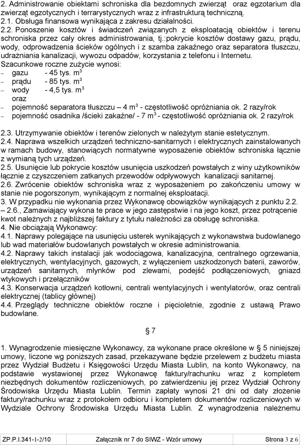 :pokrycie kosztów dostawy gazu, prądu, wody, odprowadzenia ścieków ogólnych i z szamba zakaźnego oraz separatora tłuszczu, udrażniania kanalizacji, wywozu odpadów, korzystania z telefonu i Internetu.