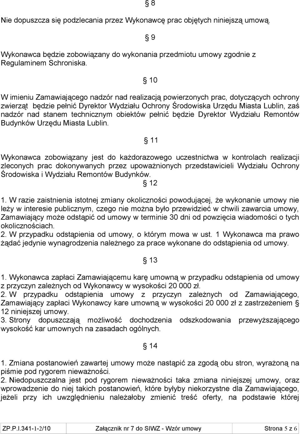 technicznym obiektów pełnić będzie Dyrektor Wydziału Remontów Budynków Urzędu Miasta Lublin.