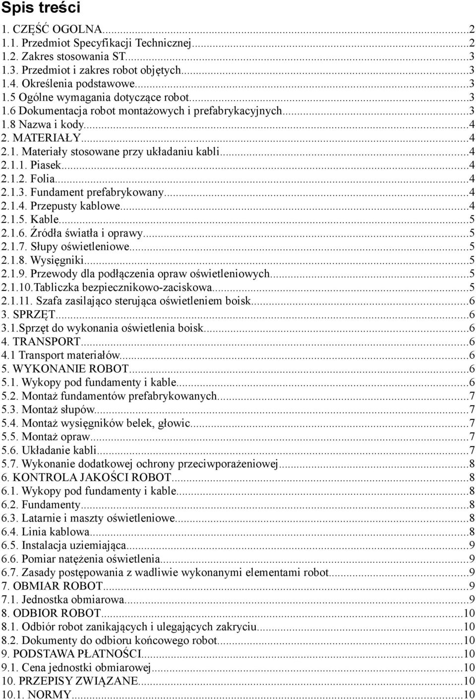 ..4 2.1.4. Przepusty kablowe...4 2.1.5. Kable...5 2.1.6. Źródła światła i oprawy...5 2.1.7. Słupy oświetleniowe...5 2.1.8. Wysięgniki...5 2.1.9. Przewody dla podłączenia opraw oświetleniowych...5 2.1.10.