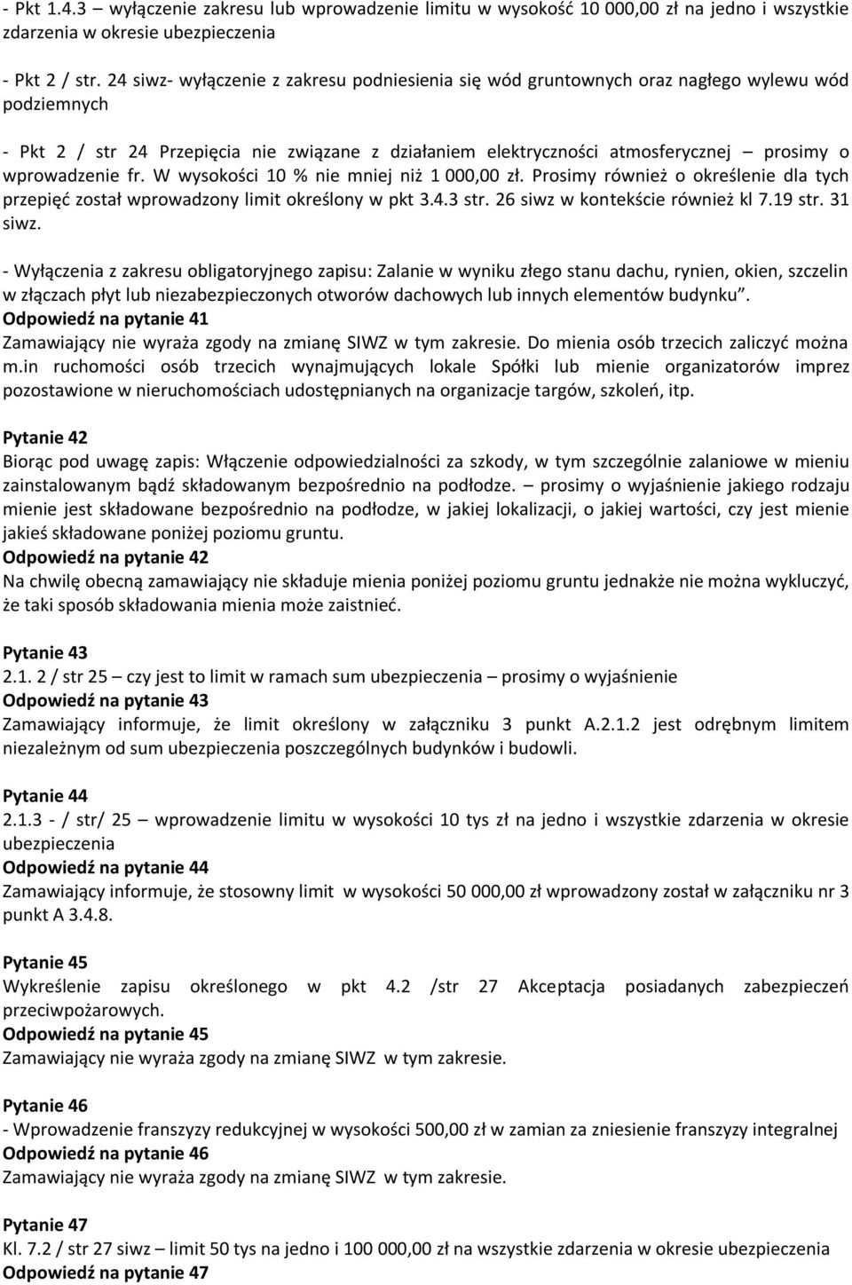 wprowadzenie fr. W wysokości 10 % nie mniej niż 1 000,00 zł. Prosimy również o określenie dla tych przepięć został wprowadzony limit określony w pkt 3.4.3 str. 26 siwz w kontekście również kl 7.