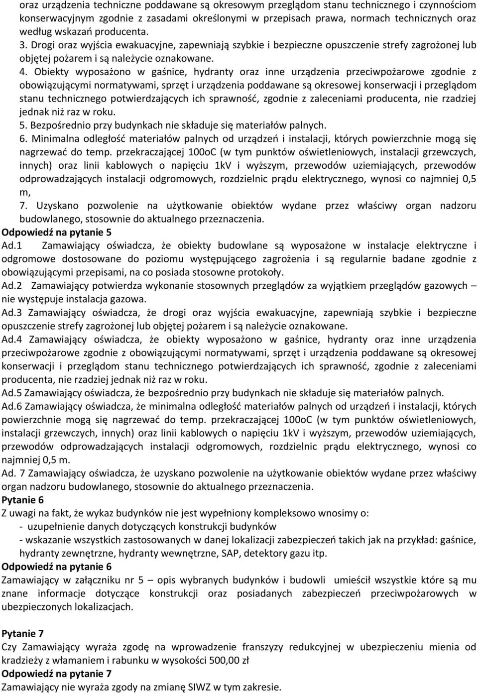 Obiekty wyposażono w gaśnice, hydranty oraz inne urządzenia przeciwpożarowe zgodnie z obowiązującymi normatywami, sprzęt i urządzenia poddawane są okresowej konserwacji i przeglądom stanu