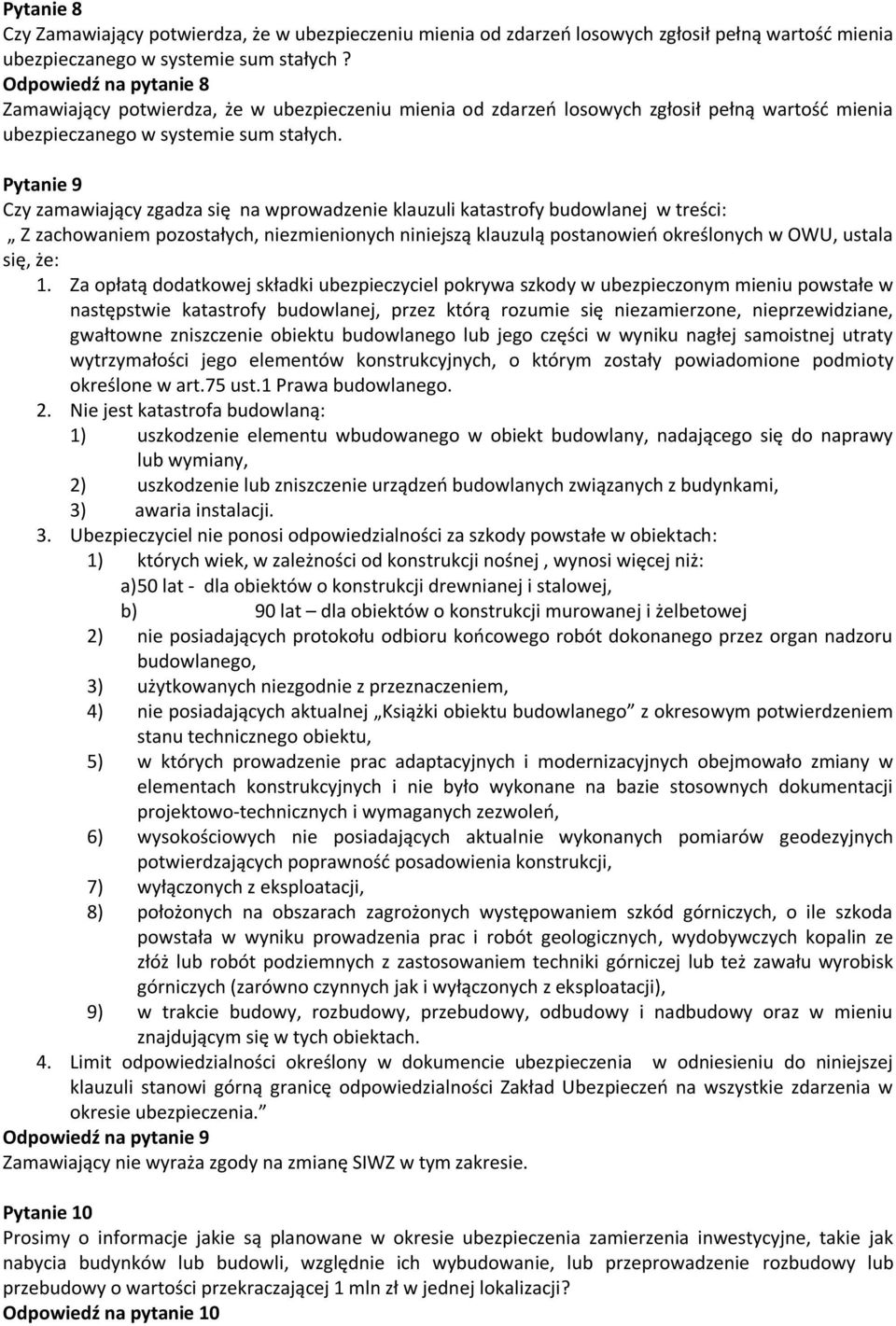 Pytanie 9 Czy zamawiający zgadza się na wprowadzenie klauzuli katastrofy budowlanej w treści: Z zachowaniem pozostałych, niezmienionych niniejszą klauzulą postanowień określonych w OWU, ustala się,