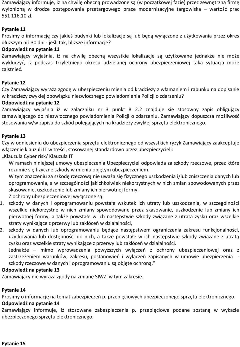 Odpowiedź na pytanie 11 Zamawiający wyjaśnia, iż na chwilę obecną wszystkie lokalizacje są użytkowane jednakże nie może wykluczyć, iż podczas trzyletniego okresu udzielanej ochrony ubezpieczeniowej
