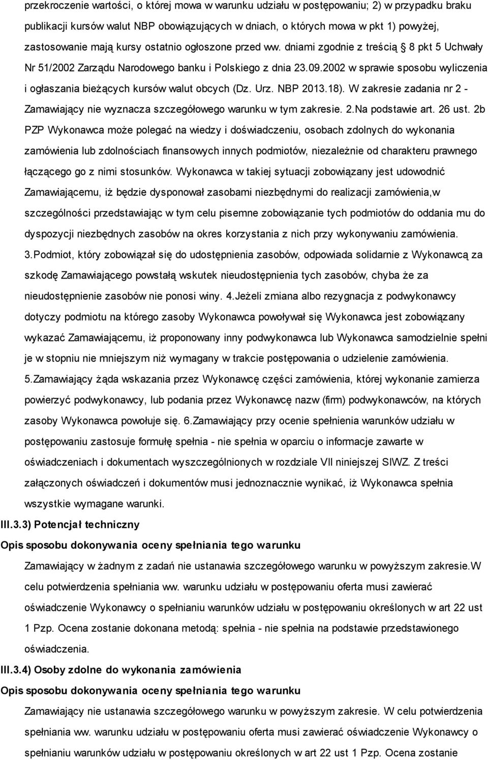 2002 w sprawie sposobu wyliczenia i ogłaszania bieżących kursów walut obcych (Dz. Urz. NBP 2013.18). W zakresie zadania nr 2 - Zamawiający nie wyznacza szczegółowego warunku w tym zakresie. 2.Na podstawie art.