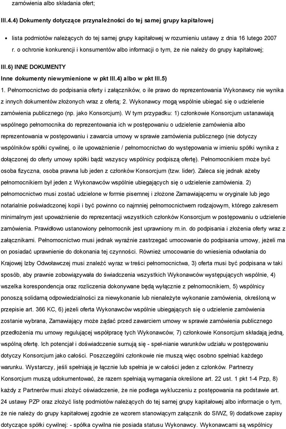 o ochronie konkurencji i konsumentów albo informacji o tym, że nie należy do grupy kapitałowej; III.6) INNE DOKUMENTY Inne dokumenty niewymienione w pkt III.4) albo w pkt III.5) 1.