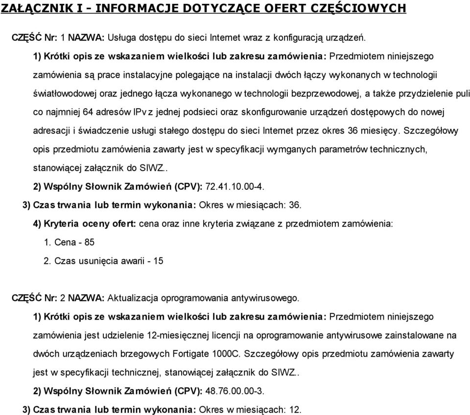 oraz jednego łącza wykonanego w technologii bezprzewodowej, a także przydzielenie puli co najmniej 64 adresów IPv z jednej podsieci oraz skonfigurowanie urządzeń dostępowych do nowej adresacji i