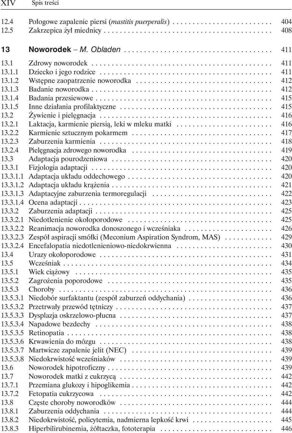 ................................. 412 13.1.3 Badanie noworodka............................................. 412 13.1.4 Badania przesiewowe............................................ 415 13.1.5 Inne dzia ania profilaktyczne.