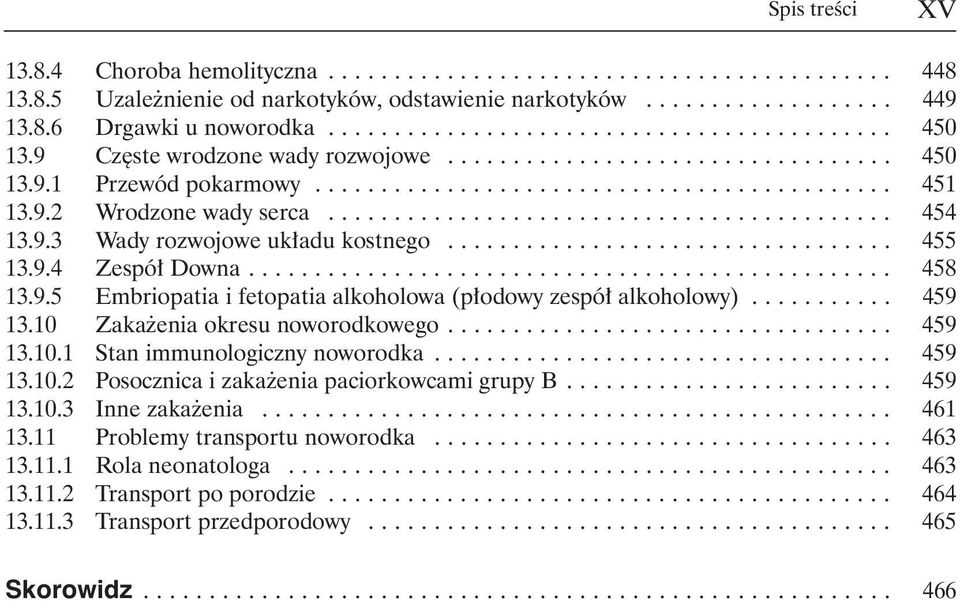 9.3 Wady rozwojowe uk adu kostnego.................................. 455 13.9.4 Zespó Downa................................................. 458 13.9.5 Embriopatia i fetopatia alkoholowa (p odowy zespó alkoholowy).