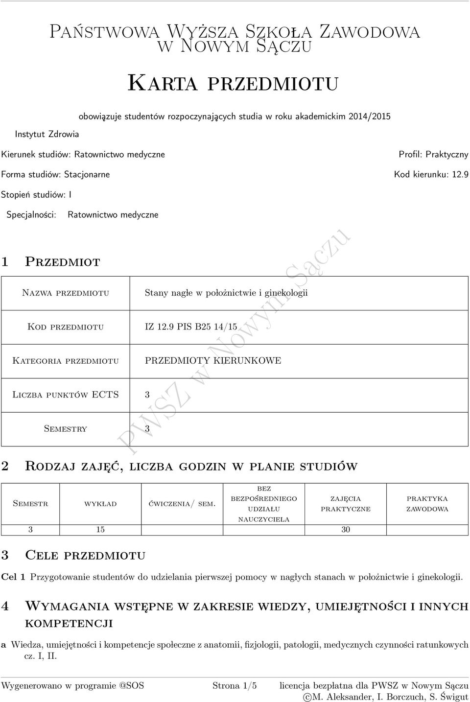 9 Stopień studiów: I Specjalności: Ratownictwo medyczne 1 Przedmiot zwa przedmiotu Stany nag le w po lożnictwie i ginekologii Kod przedmiotu IZ 12.