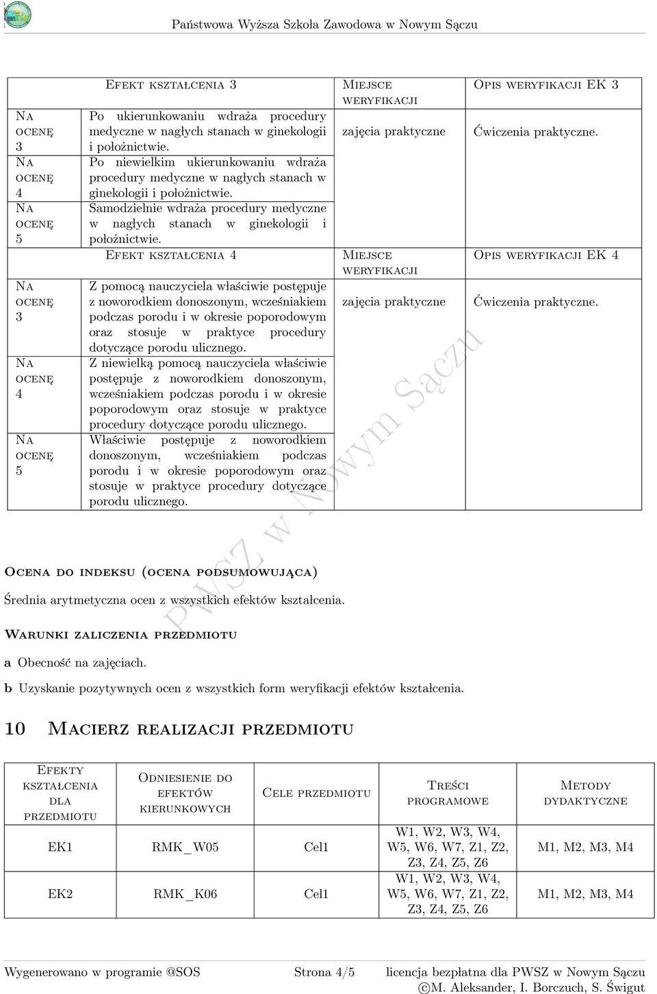 Efekt kszta lcenia Z pomocą nauczyciela w laściwie postępuje z noworodkiem donoszonym, wcześniakiem podczas porodu i w okresie poporodowym oraz stosuje w praktyce procedury dotyczące porodu ulicznego.