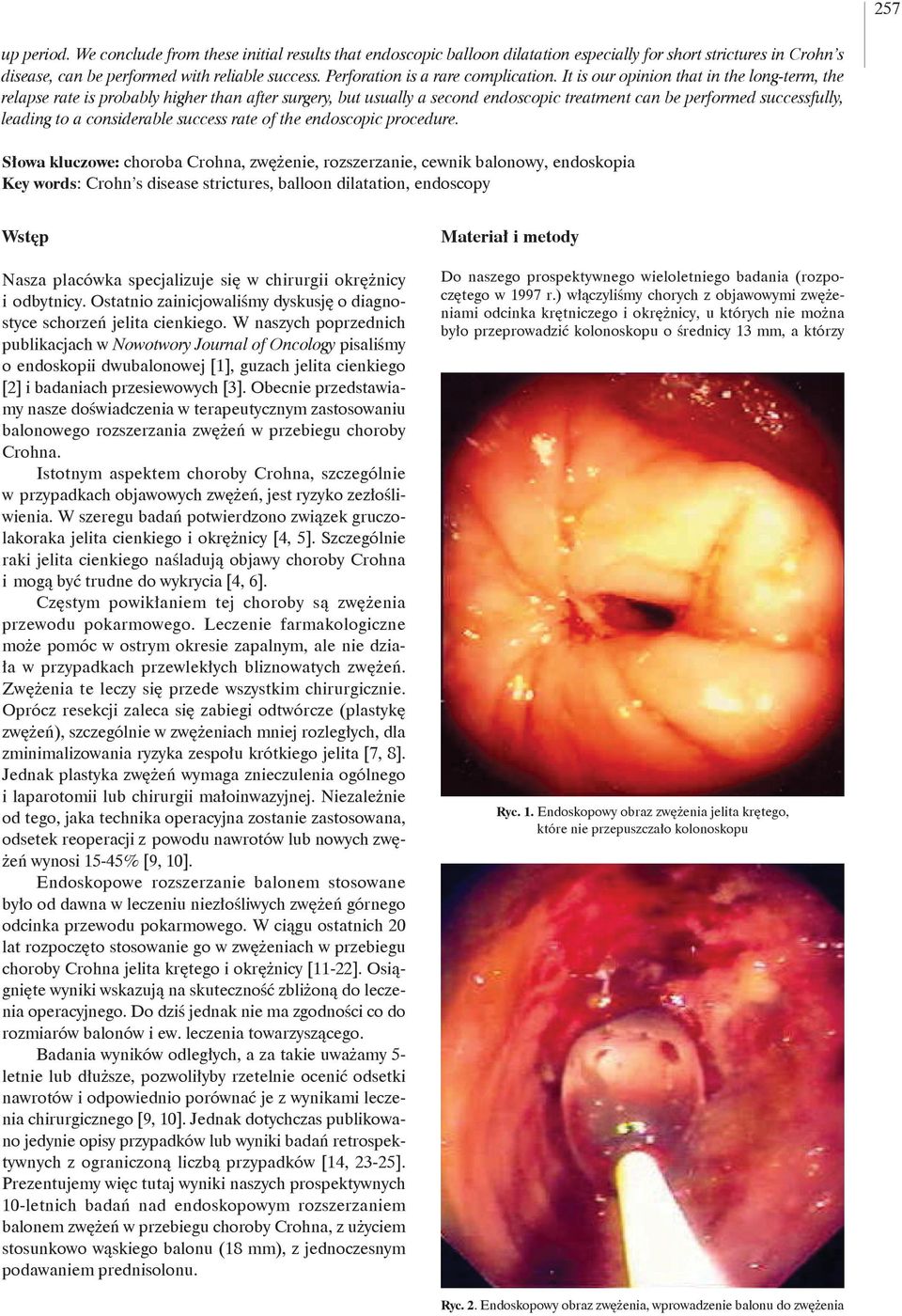 It is our opinion that in the long-term, the relapse rate is probably higher than after surgery, but usually a second endoscopic treatment can be performed successfully, leading to a considerable