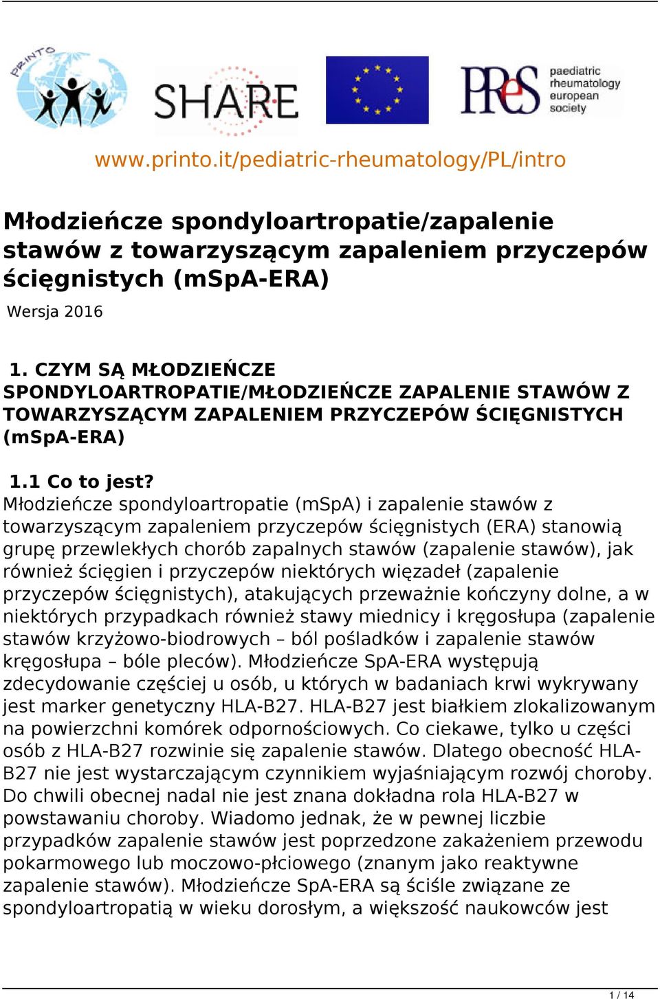 Młodzieńcze spondyloartropatie (mspa) i zapalenie stawów z towarzyszącym zapaleniem przyczepów ścięgnistych (ERA) stanowią grupę przewlekłych chorób zapalnych stawów (zapalenie stawów), jak również