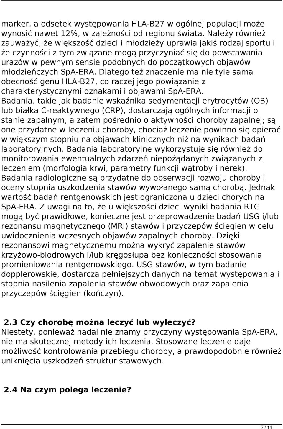 objawów młodzieńczych SpA-ERA. Dlatego też znaczenie ma nie tyle sama obecność genu HLA-B27, co raczej jego powiązanie z charakterystycznymi oznakami i objawami SpA-ERA.