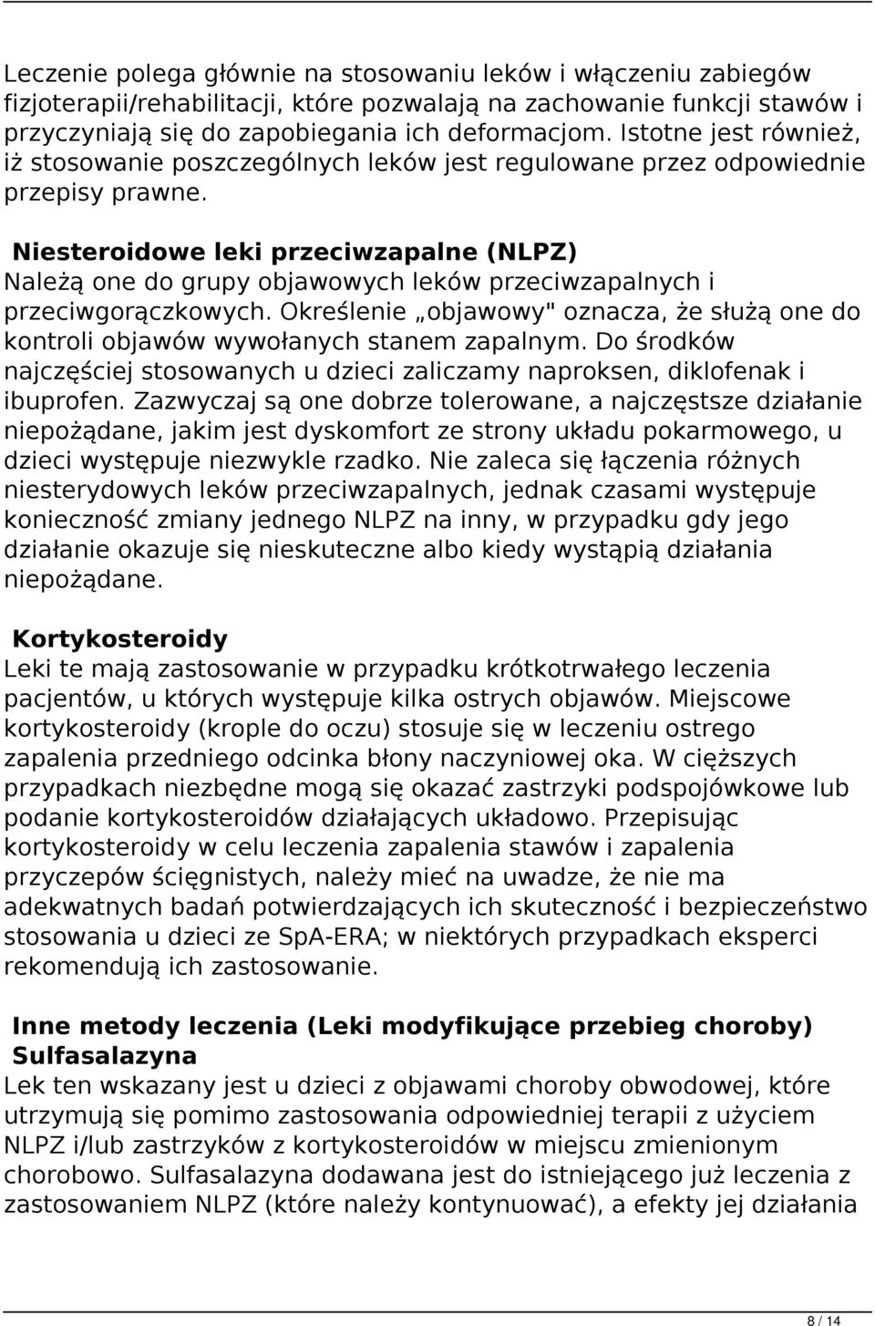 Niesteroidowe leki przeciwzapalne (NLPZ) Należą one do grupy objawowych leków przeciwzapalnych i przeciwgorączkowych.