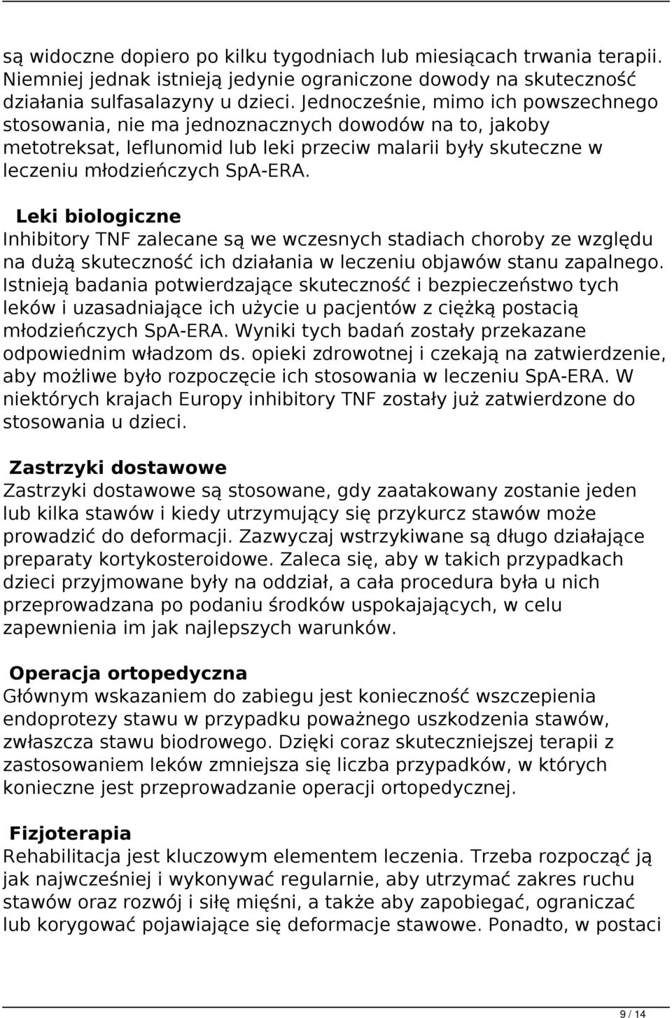 Leki biologiczne Inhibitory TNF zalecane są we wczesnych stadiach choroby ze względu na dużą skuteczność ich działania w leczeniu objawów stanu zapalnego.